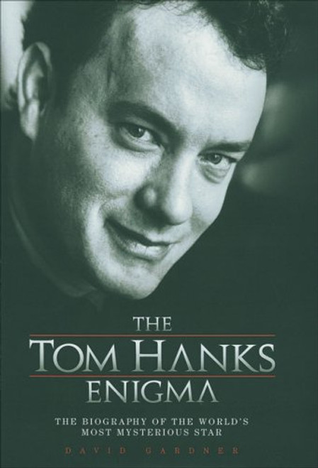 The Tom Hanks Enigma: The Biography of the World's Most Intriguing Movie Star
