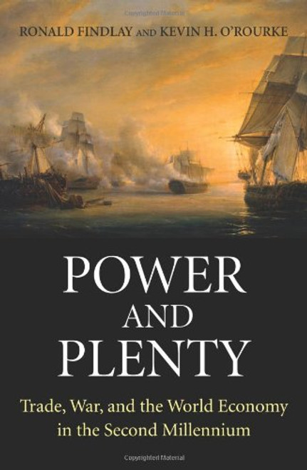 Power and Plenty: Trade, War, and the World Economy in the Second Millennium (The Princeton Economic History of the Western World)