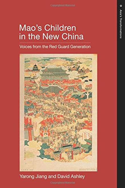 Maos Children in the New China: Voices From the Red Guard Generation (Asia's Transformations)