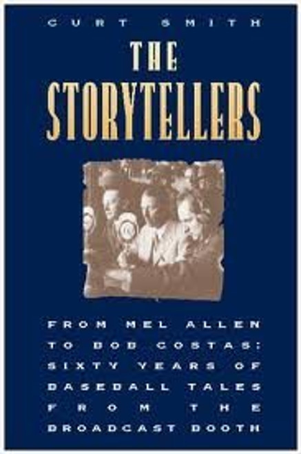 The Storytellers: From Mel Allen to Bob Costas : Sixty Years of Baseball Tales from the Broadcast Booth
