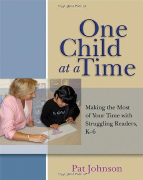 One Child at a Time: Making the Most of Your Time with Struggling Readers, K-6