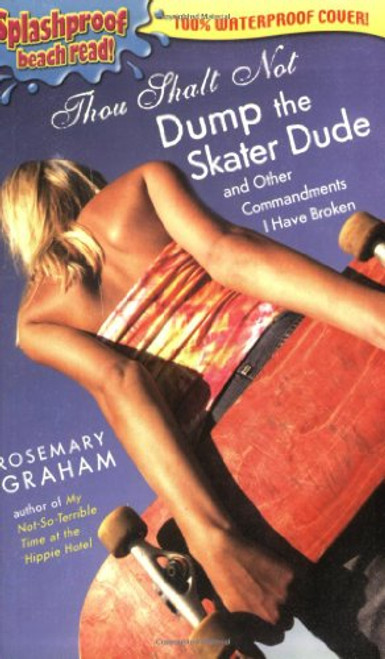 Thou Shalt Not Dump the Skater Dude (Splashproof edition)