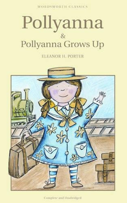 Pollyanna & Pollyanna Grows Up (Wordsworth Classics)
