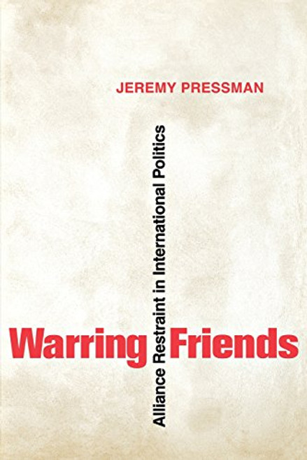 Warring Friends: Alliance Restraint in International Politics (Cornell Studies in Security Affairs)