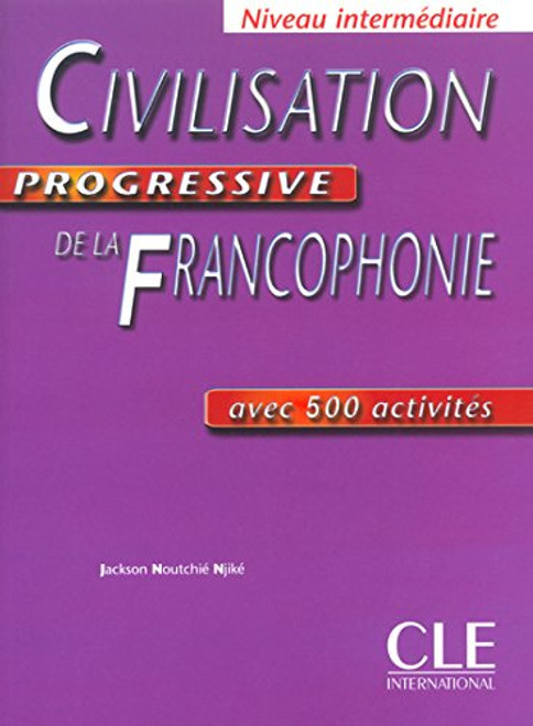 Civilisation Progressive De La Francophonie: Avec 500 Activites (French Edition)