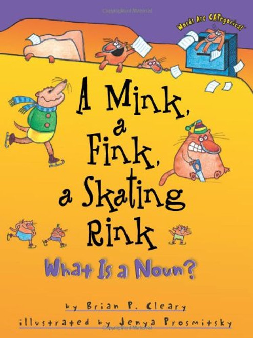 A Mink, a Fink, a Skating Rink: What is a Noun? (Words Are Categorical) A Mink, a Fink, a Skating Rink: What is a Noun? (Words Are Categorical)