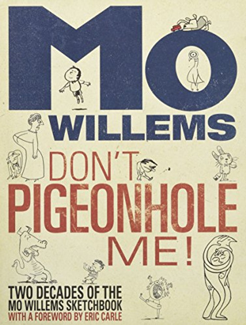 Don't Pigeonhole Me! (Two Decades of the Mo Willems Sketchbook) Don't Pigeonhole Me! (Two Decades of the Mo Willems Sketchbook)
