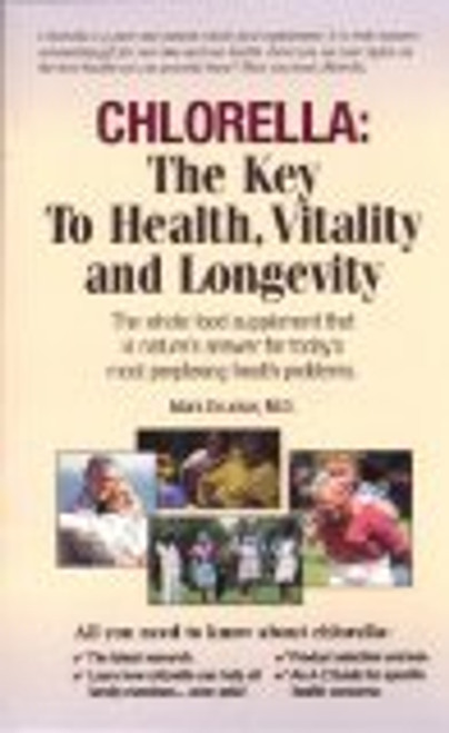 Chlorella: The Key to Health, Vitality and Longevity Chlorella: The Key to Health, Vitality and Longevity