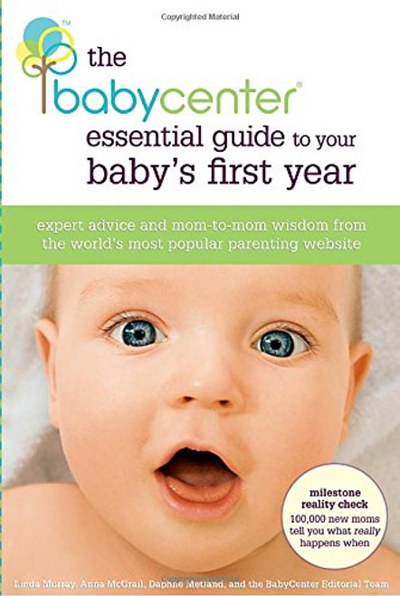 The BabyCenter Essential Guide to Your Baby's First Year: Expert Advice and Mom-to-Mom Wisdom from the World's Most Popular Parenting Website The BabyCenter Essential Guide to Your Baby's First Year: Expert Advice and Mom-to-Mom Wisdom from the World's Most Popular Parenting Website