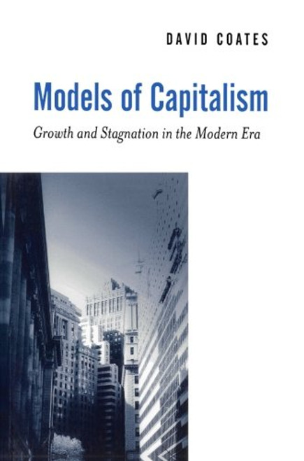 Models of Capitalism: Growth and Stagnation in the Modern Era
