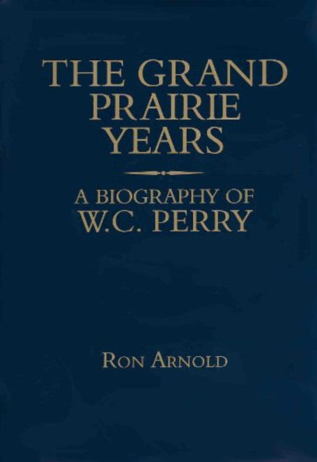 Grand Prairie Years: A Biography of W.C. Perry