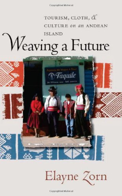 Weaving a Future: Tourism, Cloth, and Culture on an Andean Island