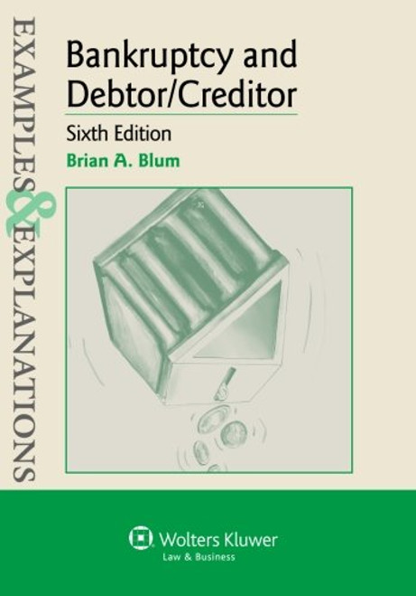 Examples & Explanations: Bankruptcy & Debtor Creditor, Sixth Edition