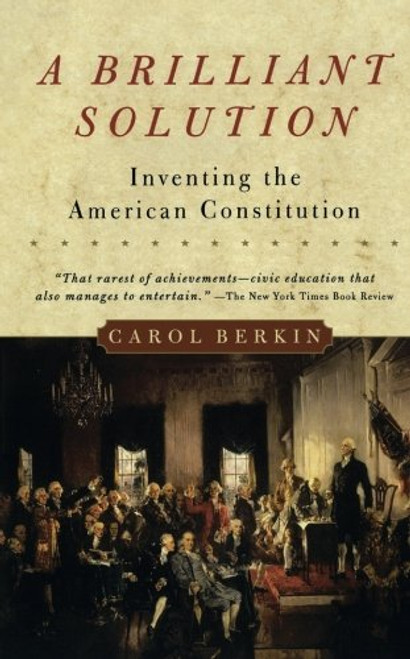 A Brilliant Solution: Inventing the American Constitution