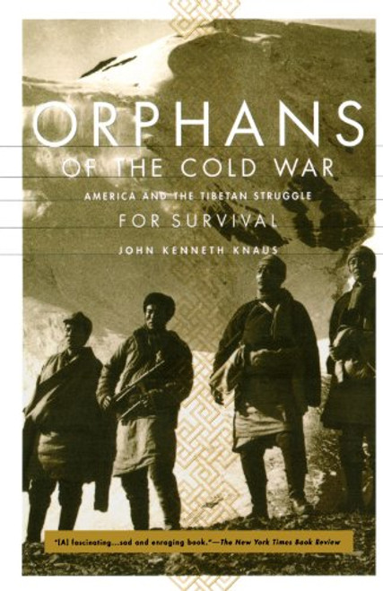 Orphans Of The Cold War: America And The Tibetan Struggle For Survival Orphans Of The Cold War: America And The Tibetan Struggle For Survival