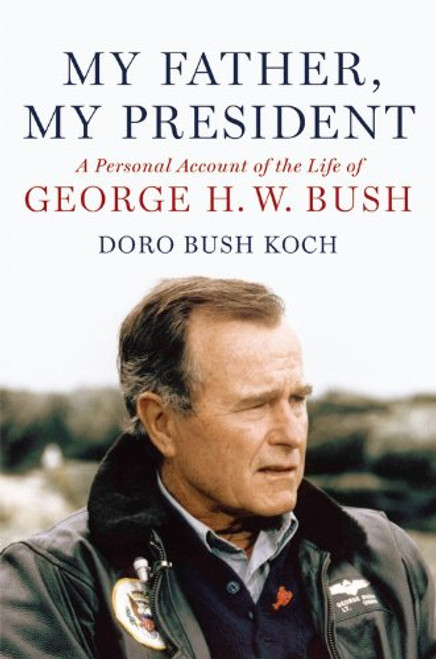 My Father, My President: A Personal Account of the Life of George H. W. Bush