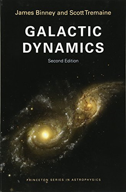 Galactic Dynamics: Second Edition (Princeton Series in Astrophysics)
