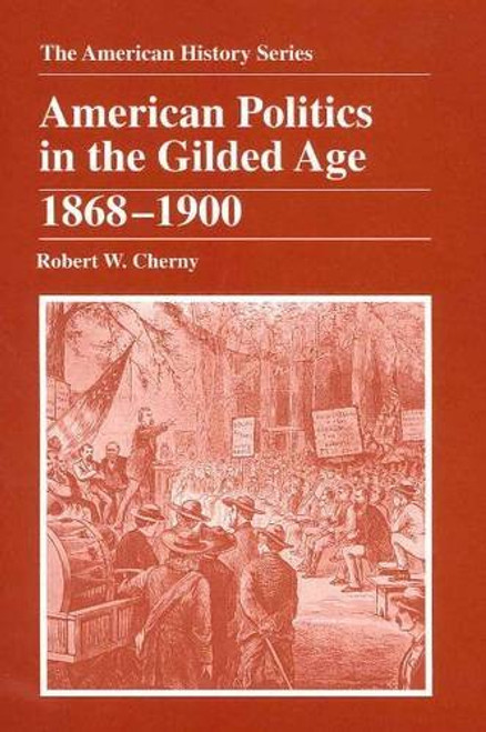 American Politics in the Gilded Age: 1868 - 1900
