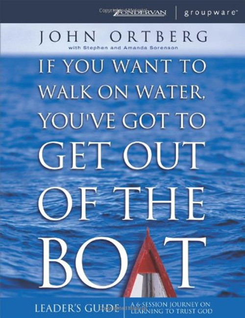 If You Want to Walk on Water, You've Got to Get Out of the Boat - Leaders Guide If You Want to Walk on Water, You've Got to Get Out of the Boat - Leaders Guide