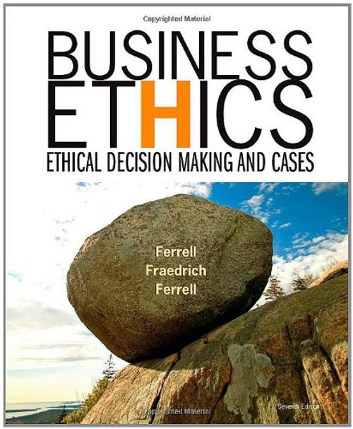 Business Ethics: Ethical Decision Making and Cases