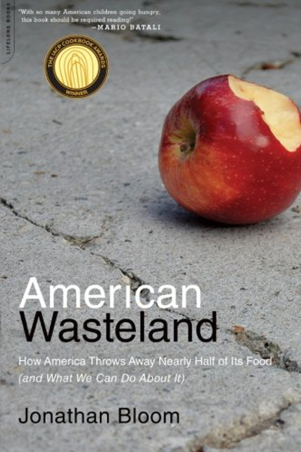 American Wasteland: How America Throws Away Nearly Half of Its Food (and What We Can Do About It)