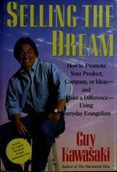 Selling the Dream: How to Promote Your Product, Company or Ideas and Make a Difference Using Everyday Evangelism