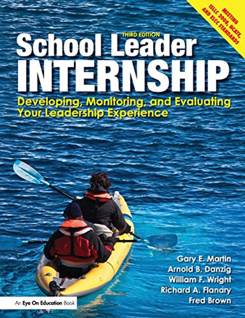 School Leader Internship: Developing, Monitoring, and Evaluating Your Leadership Experience