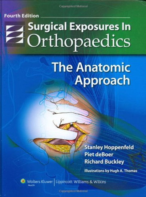 Surgical Exposures in Orthopaedics: The Anatomic Approach (Hoppenfeld, Surgical Exposures in Orthopaedics)