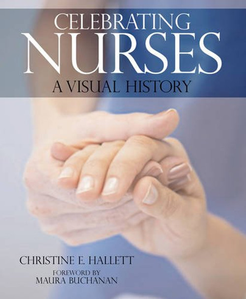 Celebrating Nurses: A Visual History Celebrating Nurses: A Visual History
