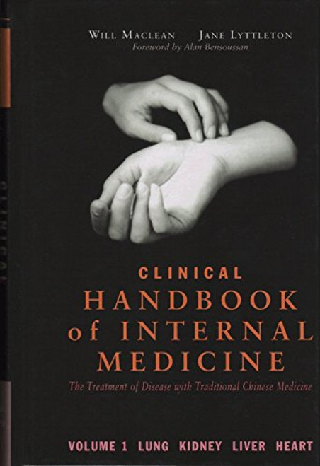 Clinical Handbook of Internal Medicine: The Treatment of Disease with Traditional Chinese Medicine - Volume 1: Lung Kidney Liver Heart