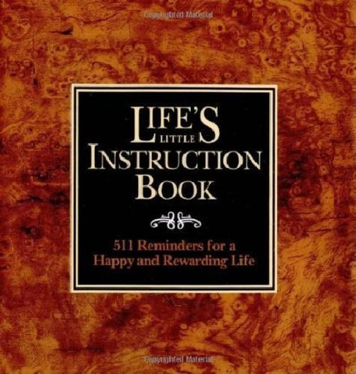 Life's Little Instruction Book: 511 Reminders for a Happy and Rewarding Life (Life's Little Instruction Books)