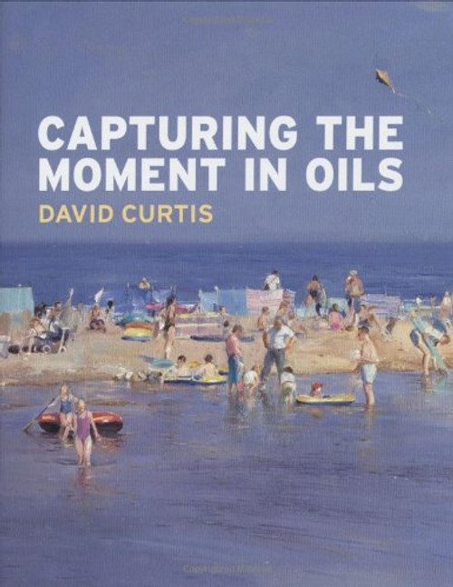 Capturing the Moment in Oils Capturing the Moment in Oils