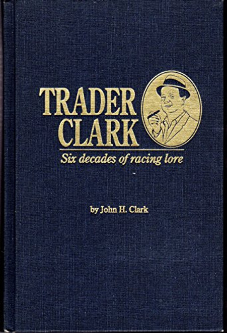 Trader Clark: Six Decades of Racing Lore