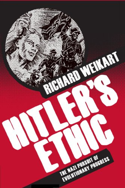 Hitlers Ethic: The Nazi Pursuit of Evolutionary Progress