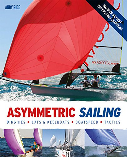 Asymmetric Sailing: Get the Most From your Boat with Tips & Advice From Expert Sailors Asymmetric Sailing: Get the Most From your Boat with Tips & Advice From Expert Sailors