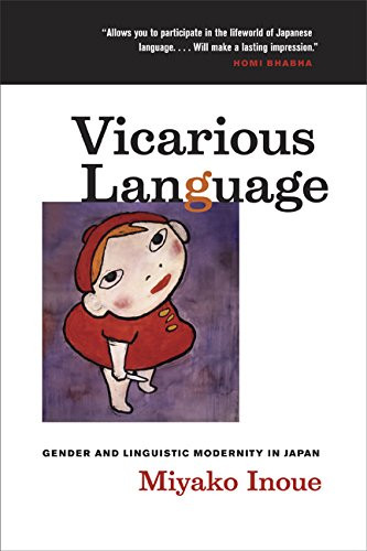 Vicarious Language: Gender and Linguistic Modernity in Japan (Asia: Local Studies / Global Themes)