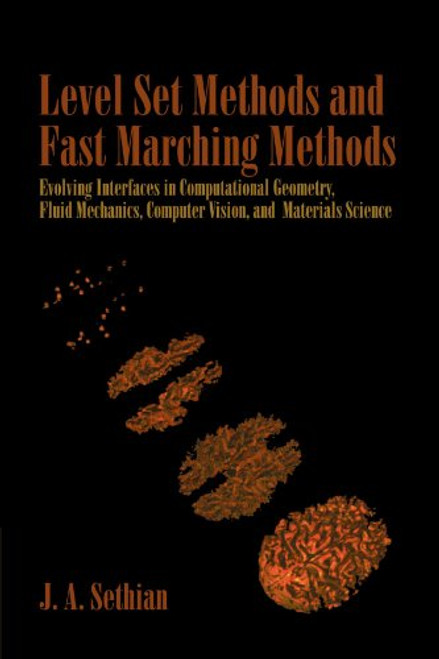 Level Set Methods and Fast Marching Methods: Evolving Interfaces in Computational Geometry, Fluid Mechanics, Computer Vision, and Materials Science ... on Applied and Computational Mathematics)