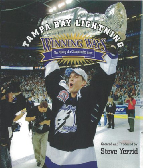 Tampa Bay Lightning Winning Ways: The Making of a Championship Heart Tampa Bay Lightning Winning Ways: The Making of a Championship Heart