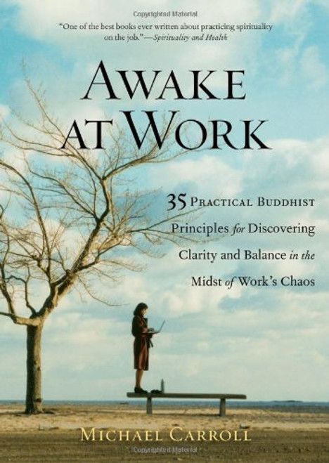 Awake at Work: 35 Practical Buddhist Principles for Discovering Clarity and Balance in the Midst of Work's Chaos Awake at Work: 35 Practical Buddhist Principles for Discovering Clarity and Balance in the Midst of Work's Chaos