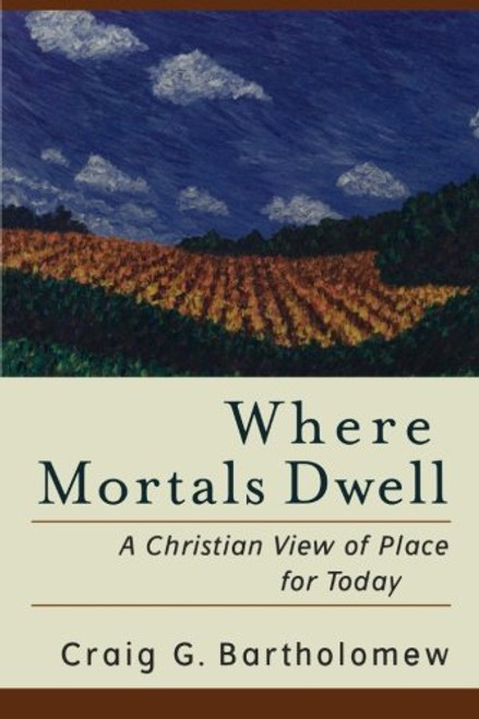 Where Mortals Dwell: A Christian View of Place for Today