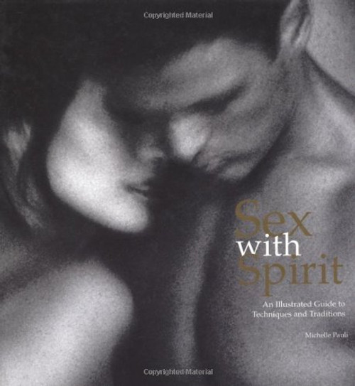 Sex with Spirit: An Illustrated Guide to Techniques and Traditions