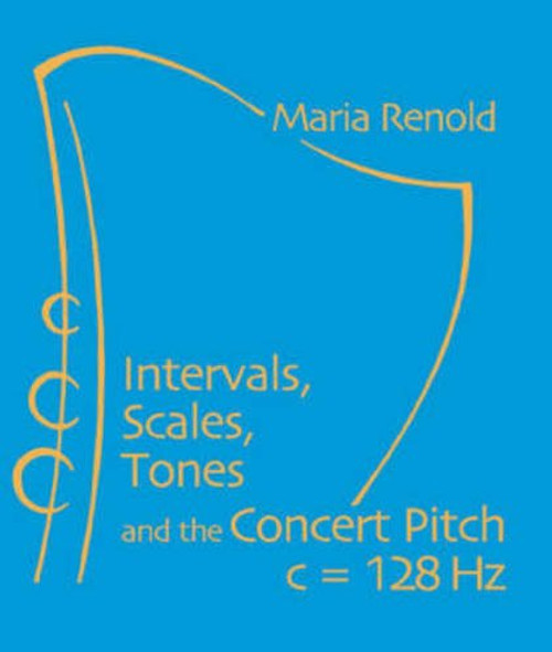 Intervals, Scales, Tones: and the Concert Pitch c = 128 Hz