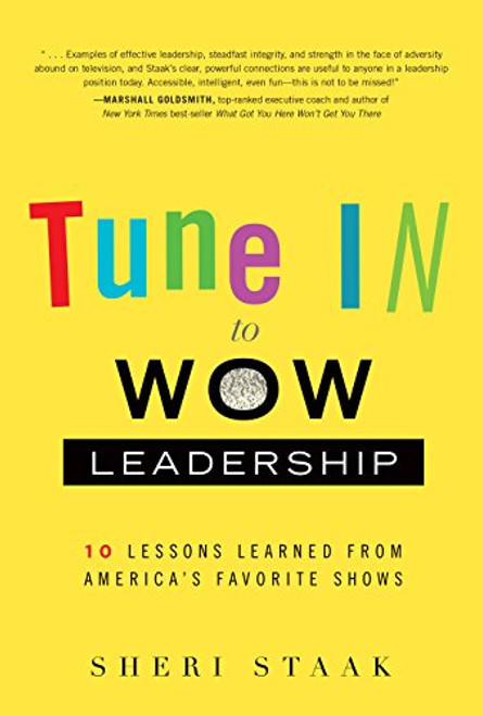 Tune In to Wow Leadership: 10 Lessons Learned from America's Favorite Shows