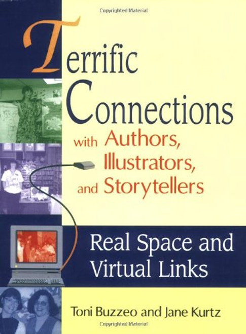 Terrific Connections with Authors, Illustrators, and Storytellers: Real Space and Virtual Links (Teacher Ideas Press)
