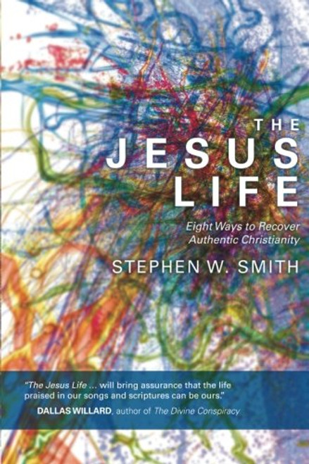 The Jesus Life: Eight Ways to Recover Authentic Christianity