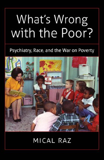 What's Wrong with the Poor?: Psychiatry, Race, and the War on Poverty (Studies in Social Medicine)