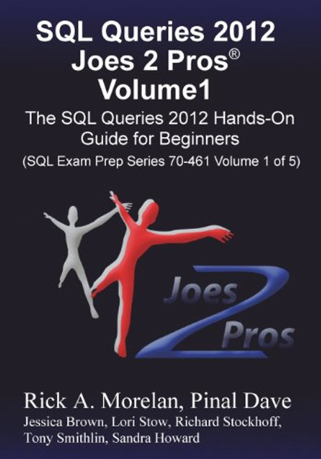 SQL Queries 2012 Joes 2 Pros Volume1: The SQL Hands-On Guide for Beginners (SQL Exam Prep Series 70-461 Volume 1 of 5) SQL Queries 2012 Joes 2 Pros Volume1: The SQL Hands-On Guide for Beginners (SQL Exam Prep Series 70-461 Volume 1 of 5)
