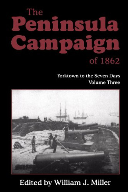 The Peninsula Campaign Of 1862: Yorktown To The Seven Days, Vol. 3