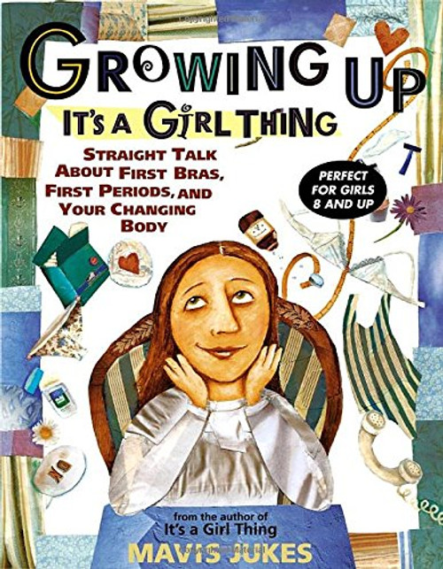 Growing Up: It's a Girl Thing: Straight Talk about First Bras, First Periods, and Your Changing Body