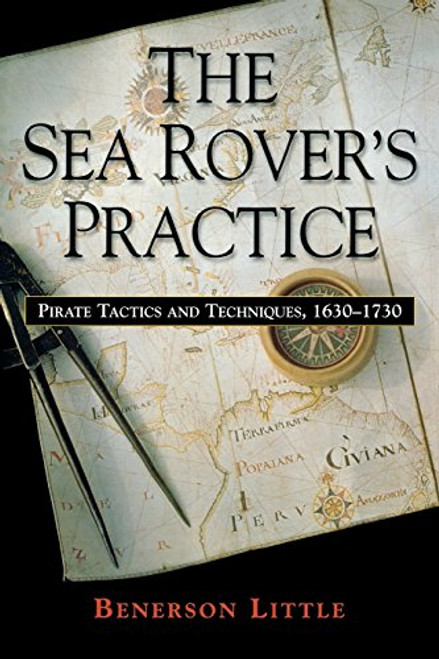 The Sea Rover's Practice: Pirate Tactics and Techniques, 1630-1730